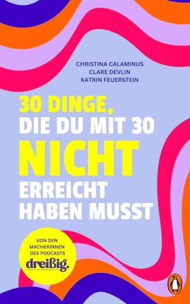 Calaminus, Devlin, Feuerstein: 30 Dinge, die du mit 30 nicht erreicht haben musst